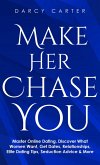 Make Her Chase You: Master Online Dating, Discover What Women Want, Get Dates, Relationships, Elite Dating Tips, Seduction Advice & More (eBook, ePUB)