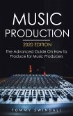 Music Production, 2020 Edition: The Advanced Guide On How to Produce for Music Producers (eBook, ePUB)