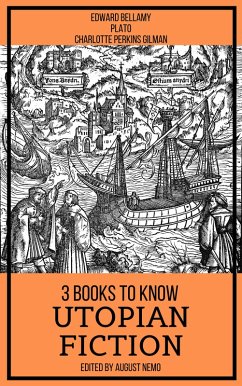 3 books to know Utopian Fiction (eBook, ePUB) - Bellamy, Edward; Plato; Gilman, Charlotte Perkins; Nemo, August