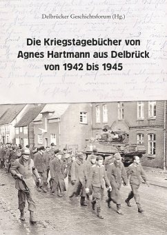 Die Kriegstagebücher von Agnes Hartmann aus Delbrück von 1942 bis 1945 - Hartmann, Agnes;Jürgen Rade, Hans