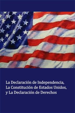 La Declaración de Independencia La Constitución de Estados Unidos, y La Declaración de Derechos (Translated) (eBook, ePUB) - Jefferson, Thomas