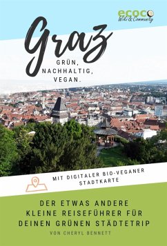 Graz - grün, nachhaltig, vegan. Der etwas andere kleine Reiseführer. (eBook, ePUB) - Bennett, Cheryl