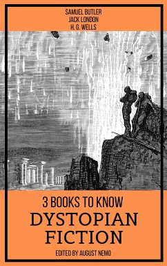 3 books to know Dystopian Fiction (eBook, ePUB) - London, Jack; Wells, H. G.; Butler, Samuel; Nemo, August