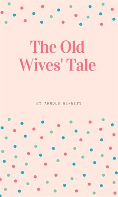 The Old Wives' Tale (eBook, ePUB) - Bennett, Arnold