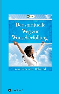 Der spirituelle Weg zur Wunscherfüllung - Behrend, Geneviève;Troward, Thomas