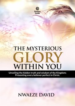 The Mysterious Glory Within You (eBook, ePUB) - David, Nwaeze