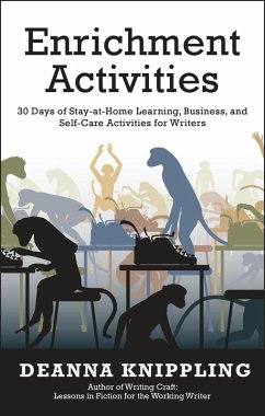 Enrichment Activities: 30 Days of Stay-at-Home Learning, Business, and Self-Care Activities for Writers (eBook, ePUB) - Knippling, Deanna