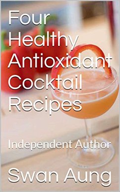 Cover Four Healthy Antioxidant Cocktail Recipes (eBook, ePUB)