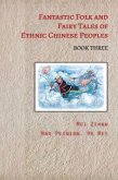 Fantastic Folk and Fairy Tales of Ethnic Chinese Peoples - Book Three (eBook, ePUB)