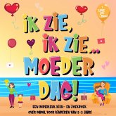 Ik Zie, Ik Zie...Moederdag! Een Superleuk Kijk- en Zoekboek Over Mama. Voor Kinderen Van 2-5 Jaar! (eBook, ePUB) Ik Zie, Ik Zie...Moederdag! Een Superleuk Kijk- en Zoekboek Over Mama. Voor Kinderen Van 2-5 Jaar! (eBook, ePUB)