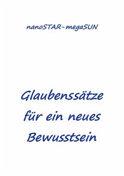 Glaubenssätze für ein neues Bewusstsein (eBook, ePUB) - megaSUN, nanoSTAR -