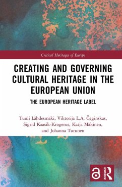 Creating and Governing Cultural Heritage in the European Union (eBook, PDF) - Lähdesmäki, Tuuli; Ceginskas, Viktorija L. A.; Kaasik-Krogerus, Sigrid; Mäkinen, Katja; Turunen, Johanna Creating and Governing Cultural Heritage in the European Union (eBook, PDF) - Lähdesmäki, Tuuli; Ceginskas, Viktorija L. A.; Kaasik-Krogerus, Sigrid; Mäkinen, Katja; Turunen, Johanna
