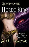 Gifted to the Horde King (Sweet Monsters, #3) (eBook, ePUB) Gifted to the Horde King (Sweet Monsters, #3) (eBook, ePUB)