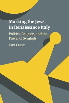 Marking the Jews in Renaissance Italy - Cassen, Flora