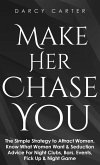 Make Her Chase You: The Simple Strategy to Attract Women, Know What Women Want & Seduction Advice For Night Clubs, Bars, Events, Pick Up & Night Game (eBook, ePUB)