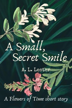 A Small, Secret Smile (The Flowers of Time) (eBook, ePUB) - Lester, A. L.