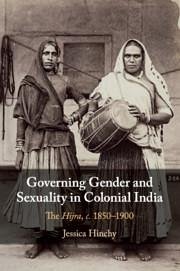 Governing Gender and Sexuality in Colonial India - Hinchy, Jessica