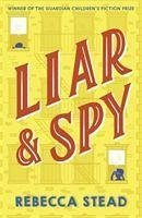 Liar and Spy - Stead, Rebecca