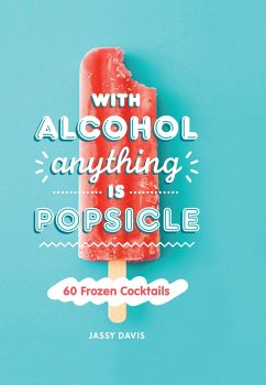 Davis, J: With Alcohol Anything is Popsicle - Davis, Jassy