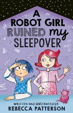A Robot Girl Ruined My Sleepover - Patterson, Rebecca