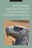 Nazi Buildings, Cold War Traces and Governmentality in Post-Unification Berlin (eBook, PDF)