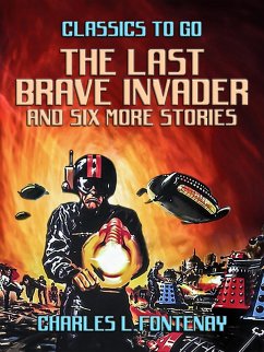 The Last Brave Invader and six more stories (eBook, ePUB) - Fontenay, Charles L.