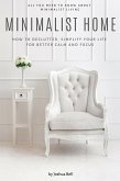 Minimalist Home: How to Declutter, Simplify Your Life for Better Calm and Focus (eBook, ePUB)