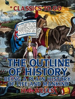 The Outline of History: Being a Plain History of Life and Mankind (eBook, ePUB) - Wells, H. G.