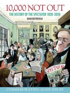 10,000 Not Out: The History of the Spectator 1828 - 2020 - Butterfield, David