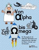 Von Alpha bis Omega - Ein Übungsbuch mit bildhaften Merkhilfen zum altgriechischen Alphabet für Eltern, Schüler und Schlaumeier