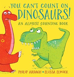 You Can't Count on Dinosaurs: An Almost Counting Book - Ardagh, Philip