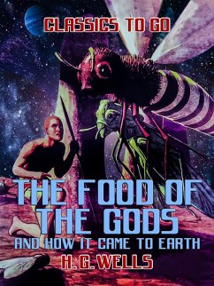 The Food of the Gods and How It Came to Earth (eBook, ePUB) - Wells, H. G.