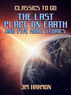 The Last Place On Earth and five more stories (eBook, ePUB) - Harmon, Jim