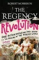 The Regency Revolution - Morrison, Robert