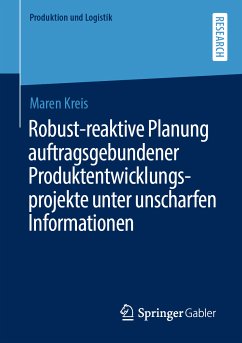 Robust-reaktive Planung auftragsgebundener Produktentwicklungsprojekte unter unscharfen Informationen (eBook, PDF) - Kreis, Maren