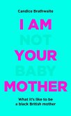 I Am Not Your Baby Mother (eBook, ePUB)