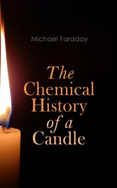 The Chemical History of a Candle (eBook, ePUB) - Faraday, Michael