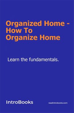 Organized Home - How To Organize Home (eBook, ePUB) - Team, IntroBooks