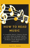 How to Read Music: A Complete Music Theory Guide to Learn How to Read, Write, and Hear the Different Aspects of Music from Beginners to Advanced (eBook, ePUB)