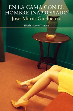 En la cama con el hombre inapropiado (eBook, ePUB) - Guelbenzu, José María