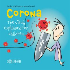 Corona: The virus, explained for children (eBook, ePUB) - Wallimann, Priska; Aerni, Marcel