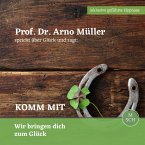 Prof. Dr. Arno Müller spricht über Glück und sagt: Komm mit (MP3-Download)
