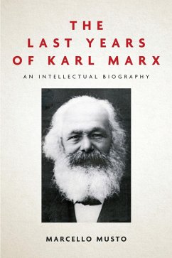 The Last Years of Karl Marx (eBook, ePUB) - Musto, Marcello