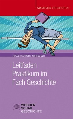 Leitfaden Praktikum im Fach Geschichte (eBook, PDF) - Schmenk, Holger; Veh, Markus