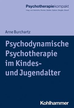 Psychodynamische Psychotherapie im Kindes- und Jugendalter - Burchartz, Arne