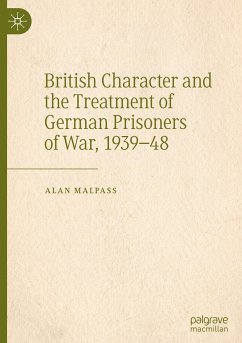 British Character and the Treatment of German Prisoners of War, 1939¿48 - Malpass, Alan