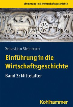 Einführung in die Wirtschaftsgeschichte Band 3: Mittelalter - Steinbach, Sebastian
