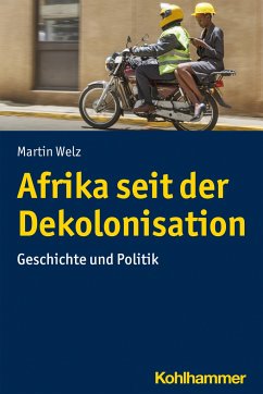 Afrika seit der Dekolonisation - Welz, Martin