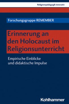 Erinnerung an den Holocaust im Religionsunterricht - Forschungsgruppe REMEMBER;Lehner-Hartmann, Andrea;Schlag, Thomas