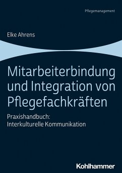 Mitarbeiterbindung und Integration von Pflegefachkräften - Ahrens, Elke